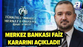 SON DAKİKA!I Merkez Bankası Faiz Kararını Açıklandı! 2024 TCMB Temmuz Ayı PPK Faiz Kararı! | A Para