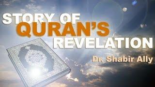 The Remarkable Story of Quran's Revelation - Dr. Shabir Ally