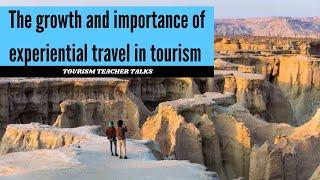 The growth and importance of experiential travel in tourism