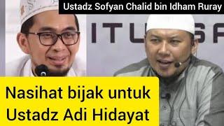 Nasihat bijak untuk Ustadz Adi Hidayat | Ustadz Sofyan Chalid bin Idham Ruray