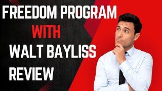 Freedom Program by Walt Bayliss Review |Unlock Your Potential: Walt Bayliss Freedom Program Revealed