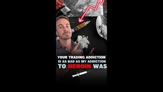 Your Trading Addiction Is As Bad a My Heroin Addiction Was