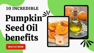 10 incredible Pumpkin Seed Oil benefits