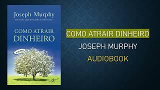 Como Atrair Dinheiro | Joseph Murphy | Audiobook