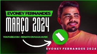EVONEY FERNANDES - CD MARÇO 2024 - MÚSICAS NOVAS 2024