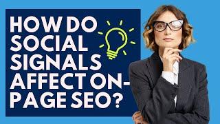 How Do Social Signals Affect On-Page SEO?