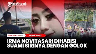 Irma Novitasari Dihabisi Suami Sirinya Dengan Golok