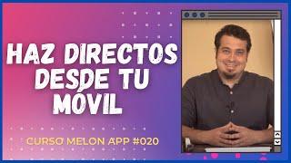 Cómo hacer directos desde el móvil con Melon app| Curso Melon streaming App 020