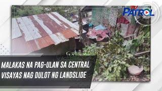 Malakas na pag-ulan sa Central Visayas nag dulot ng landslide | TV Patrol