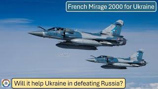 French Mirage 2000 for Ukraine | Will it help them in defeating Russia?