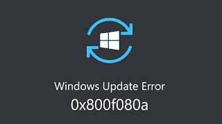 How to Fix Windows Update Error 0x800f080a in Windows 10 & 11