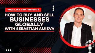 How to Buy and Sell Businesses Globally with Sebastian Amieva