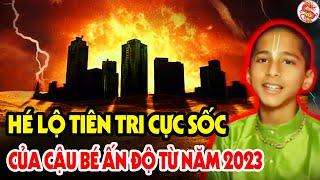 Cậu Bé Ấn Độ Tiên Tri Mới Nhất: Từ Sau Tết 2023 Đại Họa Liên Tiếp Ập Tới, Việt Nam Sẽ Ra Sao? #vstt