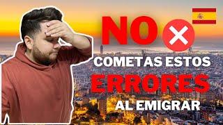 ERRORES que cometí al EMIGRAR a ESPAÑA / Sigue estos consejos