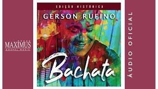 BACHATA - GERSON RUFINO - EDIÇÃO HISTÓRICA - OFICIAL