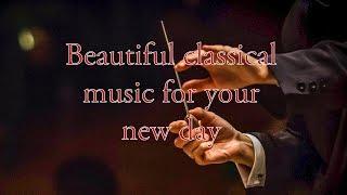 Beautiful classical music for your new day | Красивая классическая музыка для вашего нового дня