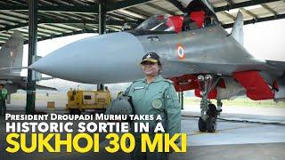 President Droupadi Murmu takes a historic sortie in a Sukhoi 30 MKI fighter aircraft