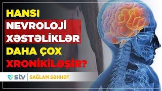 HANSI NEVROLOJİ XƏSTƏLİKLƏR DAHA ÇOX XRONİKİLƏŞİR? - SAĞLAM SƏHHƏT (05.09.2024)