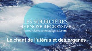 Hypnose Régressive - 267 Enquête: Le chant de l'utérus et des organes