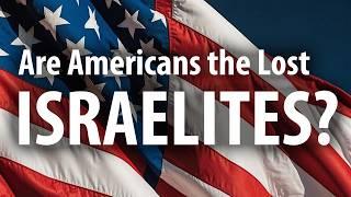 Is America a Lost Tribe of Israel?