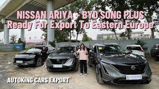 NISSAN ARIYA and BYD SONG PLUS EV cars were Ready For Export To Eastern Europe