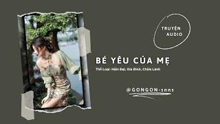 [TRUYỆN AUDIO] || BÉ YÊU CỦA MẸ || GONGON