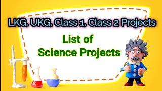 List of Science Projects for LKG, UKG, Class 1 & Class 2 || Science Day Projects