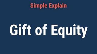 Gift of Equity: What It Is, How It Works, Taxes, and Pros & Cons