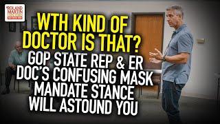 WTH Kind Of Doctor Is That? GOP State Rep & ER Doc's Confusing Mask Mandate Stance Will Astound You