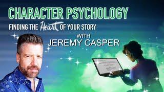 Character Psychology: Finding the Heart of Your Story with Jeremy Casper