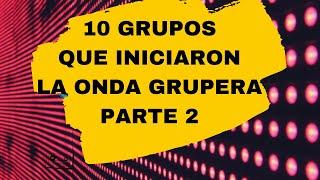 10|GRUPOS Que Iniciaron el Camino GRUPERO y que Dejaron Huella|Parte 2