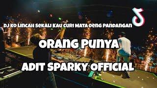 DJ ORANG PUNYA VIRAL TIKTOK‼️Adit Sparky Official Nwrmxx FULLBASS