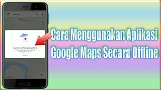 Cara menggunakan aplikasi Google Maps secara Offline (Tanpa internet)