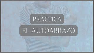 PRÁCTICA; EL AUTOABRAZO