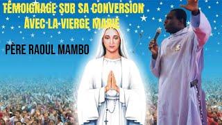 Le Père Raoul Mambo donne le Témoignage sur sa conversion avec la Vierge Marie 