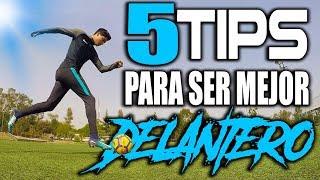 5 TIPS para SER UN MEJOR DELANTERO en el FÚTBOL ️ TUTORIAL PARA DELANTEROS 