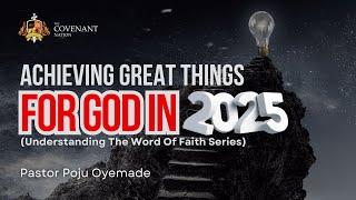 Achieving Great Things for God in 2025 | Pastor Poju Oyemade | 22122024