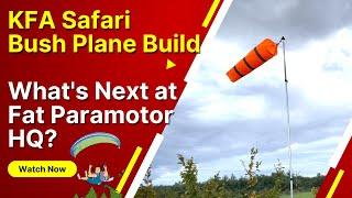 What's Next at Fat Paramotor HQ? - KFA Safari Bush Plane Build