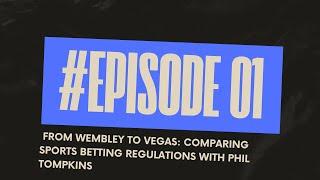 From Wembley to Vegas: Comparing Sports Betting Regulations with Phil Tompkins