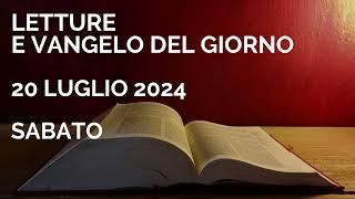 Letture e Vangelo del giorno - Sabato 20 Luglio 2024 Audio letture della Parola Vangelo di oggi