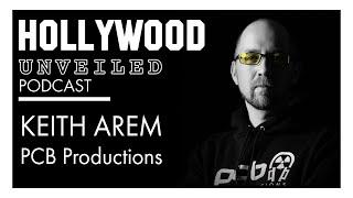 ️ KEITH AREM from PCB PRODUCTIONS | HOLLYWOOD UNVEILED PODCAST | EPISODE 4 ️