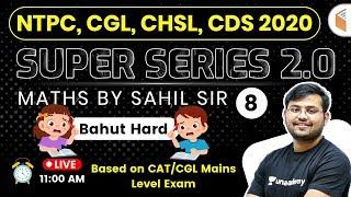 11 AM - RRB NTPC 2019 | SSC CGL, CHSL, CDS 2020 Super Series | Maths by Sahil Sir | Hard Questions