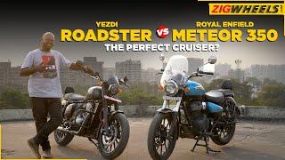 Yezdi Roadster vs Royal Enfield Meteor 350 | Different Nature, Same Intent | Cruiser Comparison