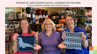 A Murder on the Farm, A New Blanket Block - Ep. 151 Fleece & Harmony Knitting and Crochet Podcast