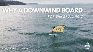 Why a Downwind Board For Wing Foiling?