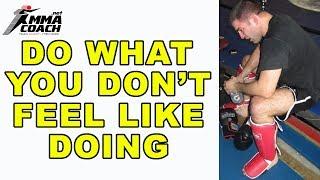 Mental Training for MMA - Do What You Don't Feel Like Doing