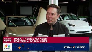 Tesla CEO Elon Musk: There's no need for Tesla to buy Uber
