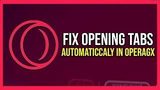 How To Stop Opening Tabs On Start Up Opera GX (Tutorial)