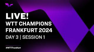 LIVE! | WTT Champions Frankfurt 2024 | Day 3 | Session 1