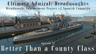 Better Than A County Class - Episode 12 - Dreadnought Improvement Project v2 Spanish Campaign